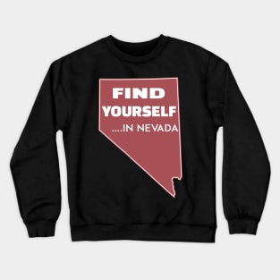 Nevada Find Yourself In Nevada Reno Las Vegas Henderson Sparks Laughlin Crewneck Sweatshirt